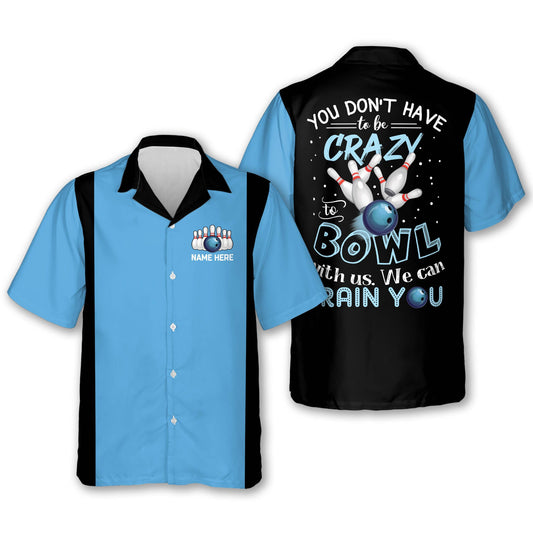 Frenzidea You Don't Have To Be Crazy To Bowl With Us We Can Train You Personalized Name Hawaiian Shirt