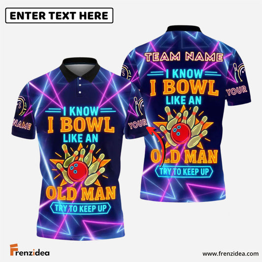 Frenzidea Bowling I Know I Bowl Like An Old Man Try To Keep Up Customized Name, Team Name 3D Shirt